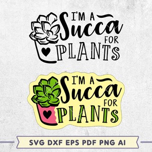 Soy una succa para las plantas SVG, Amante de las plantas svg, Archivo de corte svg de calcomanía suculenta, Cactus svg para camisetas, Diseño svg en capas, svg dxf eps png ai pdf