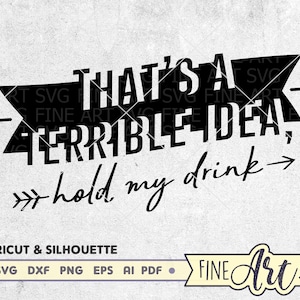 That es A Terrible Idea Hold My Drink SVG, Lustiger Spruch SVG, Cricut und SIlhouette Svg, Girls Trip Svg Zitat, Sofortiger Download
