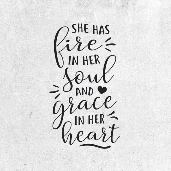 She Has Fire In Her Soul And Grace In Her Heart Svg Design Inspirational Svg Quotes Cut Files For Cricut And Silhouette Svg Dxf Eps Png She Has Fire In Her Soul And Grace In Her Heart Svg Design Inspirational Svg Quotes Cut Files For Cricut And Silhouette Svg Dxf Eps Png