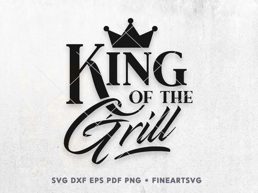King of the Grill SVG, BBQ Funny Quote Svg, Father's Day Shirt Gift