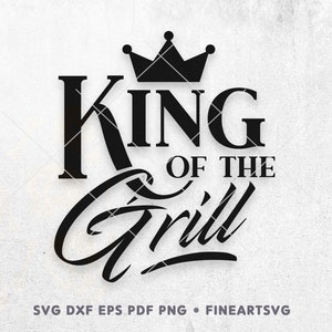 King Of The Grill SVG, BBQ Funny Quote Svg, Regalo de camisa del día del padre, Grill Master Svg, Cricut & Silhouette Svg Cut File, Transfer Decal File
