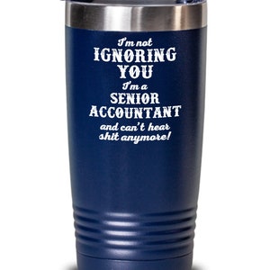 Funny Accountant Tumblers Gift for CPA Senior Accountant - I&#39;m not Ignoring you I&#39;m a Senior Accountant Accounting Professionals