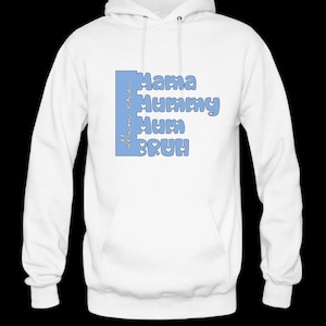 May include: White hoodie with a blue rectangle on the front. The rectangle has the words "Mama", "Mummy", "Mum", and "Bruh" written in a blue font with small hearts around the words.