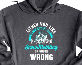 Like Snowmobile Or Your Wrong, Snowmobile Hoodie, Sledding Hoodie, Snowmobile Gift, Snow Sport, Sledding, Winter Sport Hoodie ,Snow Machine
