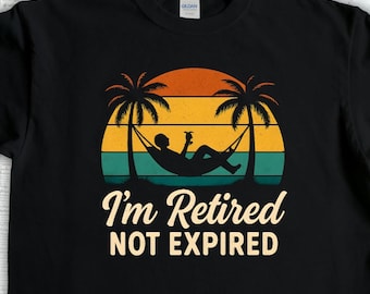 Funny Retirement Shirt, Im Retired Not Expired, Retiree Gift