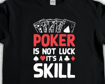 Poker Player Shirt, Poker Is Not Luck Its A Skill, Casino T-Shirt,t, Card Player Gift, Poker Professinal, Gambling Shirt, Poker Lover Tee