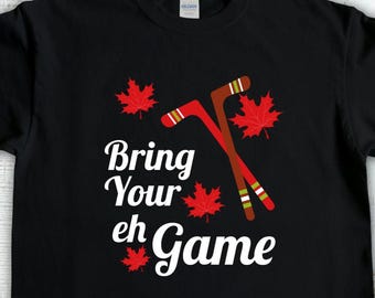 Canadian Shirt, Bring Your Eh Game Canada Hockey, Canadian Pride, Canada Shirt, Maple Leaf Shirt, Canada Day tshirt, Canadian Pride Tee