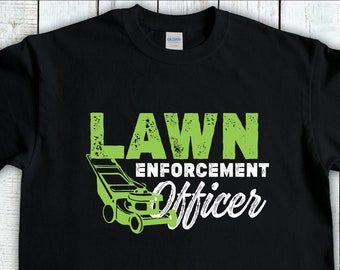 Lawn Mowing Shirt, Lawn Enforcement Officer, Gardening Gift, Gardener T-Shirt, Lawn Care Tee, Landscaping Shirt, Lawn Mower tshirt