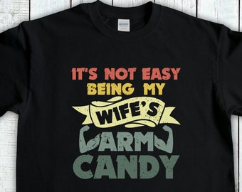Funny Husband T-Shirt,  My Wifes Arm Candy Shirt,Funny Wife Shirts For Husband, Husband Life, Gifts For Husband, Husband Material Tee