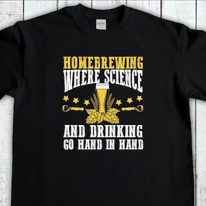 May include: Black t-shirt with a yellow graphic that says "Homebrewing Where Science And Drinking Go Hand In Hand". The graphic also includes a beer glass, hops, and a star.