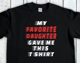 My Favorite Daughter Gave Me This T-Shirt, Fathers Day Shirt, Daddy Daughter Gift, Father Daughter Gifts, Christmas Gift For Dad