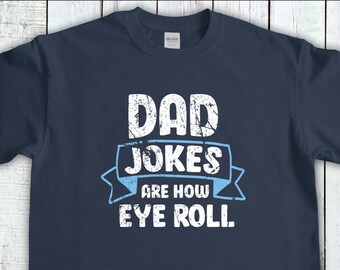 Dad Jokes Are How Eye Roll, Funny Dad T-Shirt, Dad Pun Shirt, Sarcastic Dad Tee, Gifts for Dad, Sarcasm tshirt, Gifts for stepdad