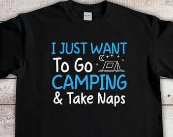 Camping T-Shirt, I Just Want To Go Camping And Take Naps, Happy Camper Shirt, Adventure T-Shirt, Funny Camping Gifts, Camping Queen Tee