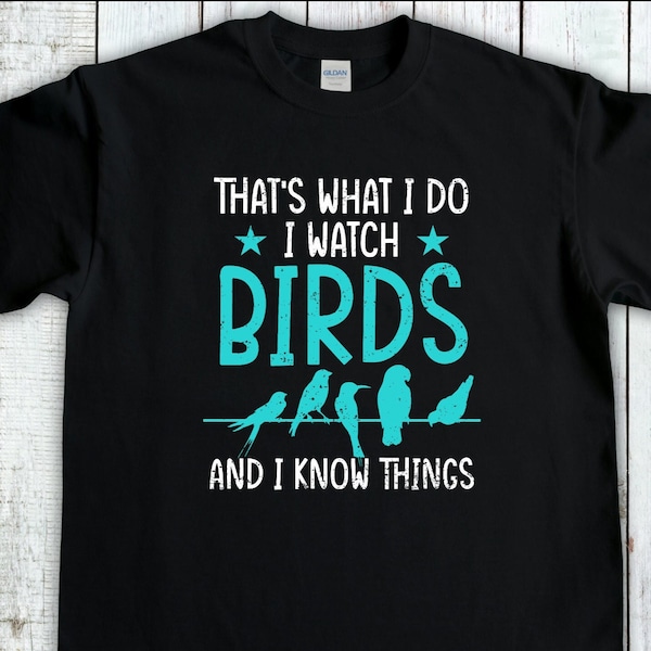 Birding T-Shirt, I Watch Birds An I Know Things, Bird Watching Shirt, Bird Lover Gift, Birdwatching Gift, Outdoors Lover Gift, Birder Gift