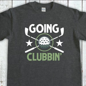 Funny Golfing Shirt, Going Clubbin Golf Pun Tee, Miniture Golf Gift, Golfing Gift For Dad, Golf Gifts For Women, Golf Shirt