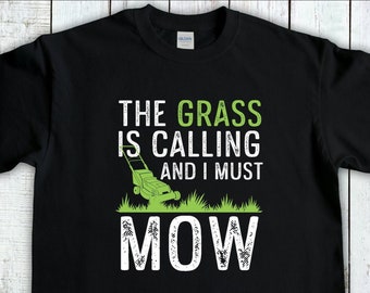 The Grass Is Calling I Must Mow, Gardening Gift, Lawn Mowing Shirt, Gardener T-Shirt, Lawn Care Tee, Landscaping Shirt, Lawn Mower tshirt