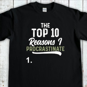 Procrastination Shirt, Procrastinate Tee, Sarcastic Shirt,Sarcasm T-Shirt, Procrastinator Shirt, Funny Mom Shirt, Meme Shirt