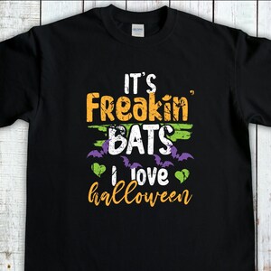 Its Freakin Bats, I Love Halloween, Funny Halloween Shirt, Fall T-Shirt, Gifts For Halloween, Funny Halloween Shirt, Happy Halloween