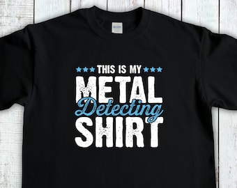 Metal Detecting Shirt, This Is My Metal Detecting Shirt, Metal Detector Gift, Metal Detectorists Tee, Dirt Fishing tshirt, Metal Detector
