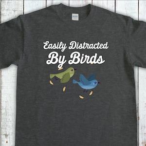 Birding T-Shirt, Bird Watching Shirt, Easily Distracted By Birds, Bird Lover Gift, Birdwatching Gift, Outdoors Lover Gift, Birder Gift