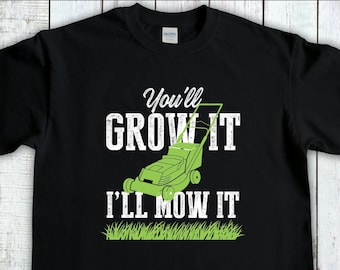 Lawn Mowing Shirt, You Grow It I Mow It, Gardening Gift, Gardener T-Shirt, Lawn Care Tee, Landscaping Shirt, Lawn Mower tshirt, Dad Shirt