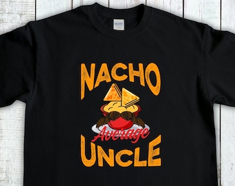 Uncle Shirt, Nacho Average Uncle, Gift For Uncle, Funny Uncle Shirt, Favorite Uncle Tee, Best Uncle Ever, New Uncle tshirt, Mens T-Shirt