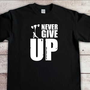Never Give Up, Motivational Work Out Fitness Gift, Gym T- Shirt ...