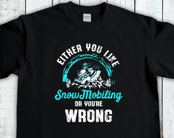 Snowmobile Shirt, Either You Like Snowmobiling Or Your Wrong, Snow Sport, Sledding T-Shirt, Winter Sport Tee, Snow Machine Gift