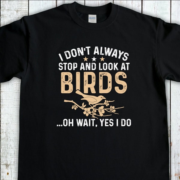 Birding T-Shirt, I Dont Always Look At Birds, Bird Watching Shirt, Bird Lover Gift, Birdwatching Gift, Outdoors Lover Gift, Birder Gift
