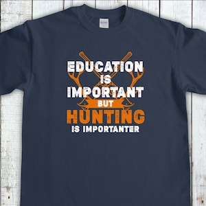 Funny Hunting Shirt, Education Is Important But Hunting Is Importanter, Deer Hunter Shirt, Hunting Dad Tee, Hunting Gifts for Men