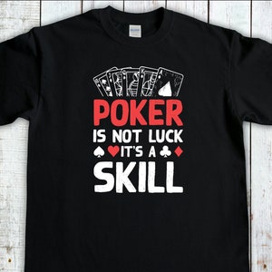 Maglia giocatore di poker, poker non è fortuna è un'abilità, casino t-shirt, t, regalo giocatore di carte, poker professinal, camicia da gioco, poker amante tee