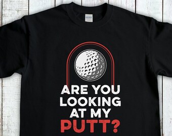 Funny Golfing Shirt, Are You Looking At My Putt, Miniture Golf Gift, Golfing Gift For Dad, Golf Gifts For Women, Golf Shirt