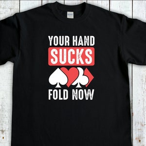 Funny Poker T-Shirt, Your Hand Sucks Fold Now, Casino T-Shirt, Poker Player Shirt, Card Player Gift, Gambling Shirt, Poker Lover Tee