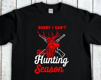 Hunting Shirt, Sorry I Can't Its Hunting Season T-Shirt, Deer Hunter Shirt, Hunting Dad Tee, Hunter T-Shirt, Hunting Gifts For Men