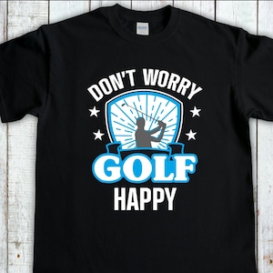 Lustiges Golf shirt, Dont Worry Golf Happy, Golf Pun, Miniture Golf Geschenk, Golf Geschenk für Papa, Golf Geschenke für Frauen, Golf Shirt