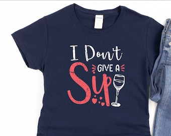 Damen Wein Shirt, ich gebe keinen Schluck, lustiges Wein T-Shirt, Partner im Wein T-Shirt, Geschenk für Ihren besten Freund, Geschenk für Frau,