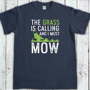 The Grass Is Calling I Must Mow, Gardening Gift, Lawn Mowing Shirt, Gardener T-Shirt, Lawn Care Tee, Landscaping Shirt, Lawn Mower tshirt Navy