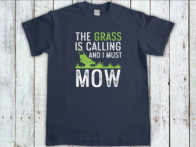 The Grass Is Calling I Must Mow, Gardening Gift, Lawn Mowing Shirt, Gardener T-Shirt, Lawn Care Tee, Landscaping Shirt, Lawn Mower tshirt Navy