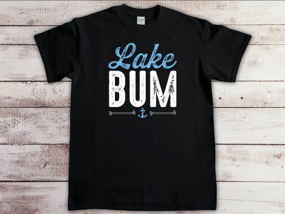 Lake Life Shirts | Lake Bum Shirt | Camping Boating Tee Gift Lake Life Shirts | Lake Bum Shirt | Camping Boating Tee Gift
