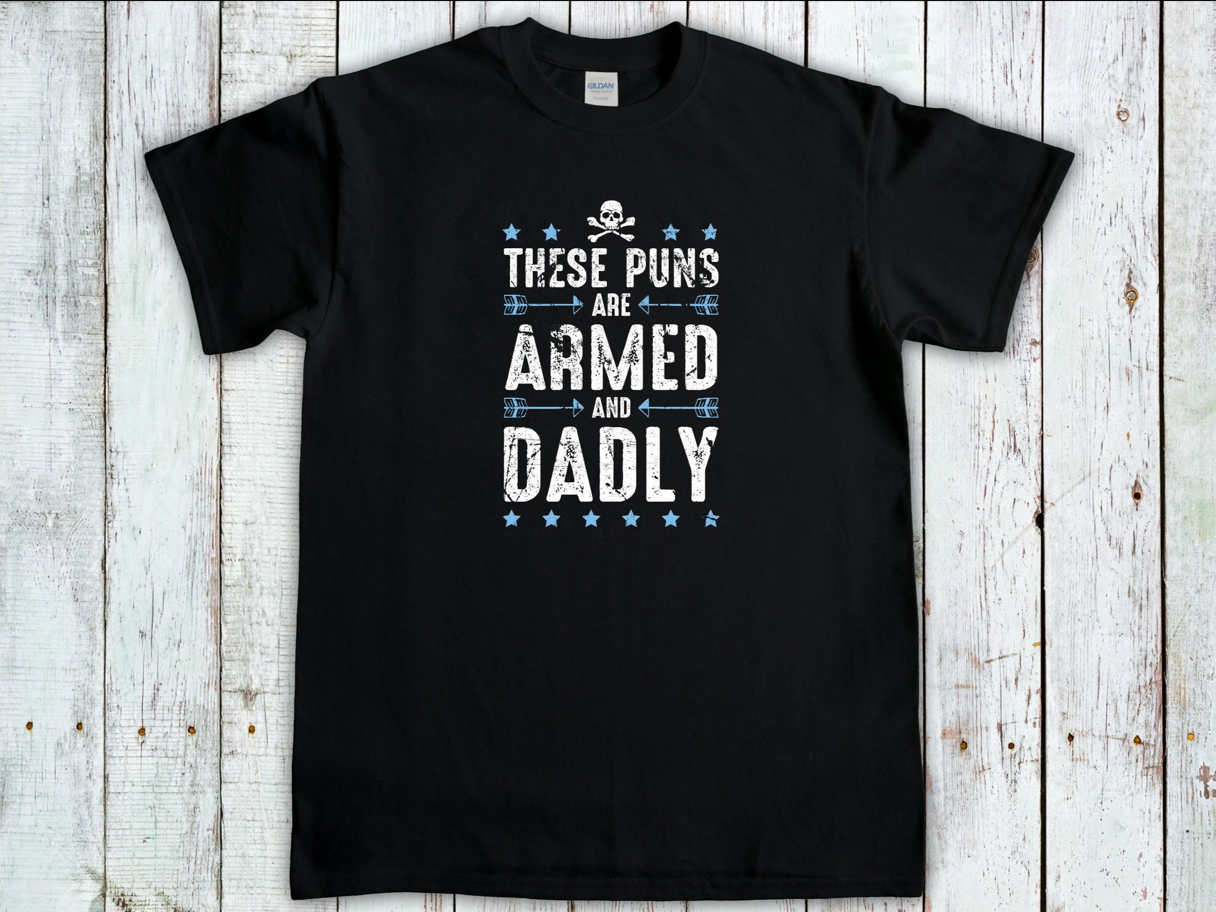 These Puns Are Armed And Deadly, Funny Dad T-Shirt, Dad Pun Shirt, Sarcastic Dad Tee, Gifts for Dad, Sarcasm tshirt, Gifts for stepdad