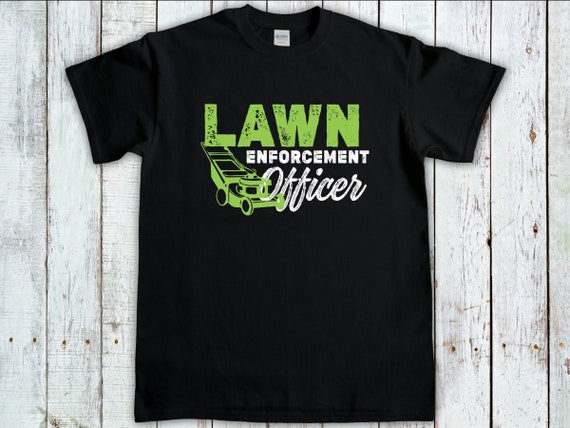 Lawn Enforcement Officer T Shirt Grass Cutting Mowing Gift Lawn Enforcement Officer T Shirt Grass Cutting Mowing Gift