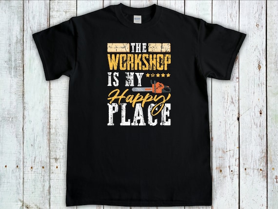 The Workshop Is My Happy Place, Woodworker Gift, Wood Carver Shirt, Funny Carpenter T-Shirt, Fathers Day Gift, Handyman Shirt