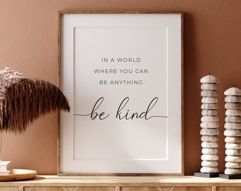 In A World Where You Can Be Anything Be Kind, Inspirational Prints, Home Decor Wall Art, Printable Quotes, Be Kind Print, Nursery Wall Decor