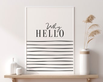 Why Hello Print, Monochrome Wall Art, Typography Print Quote, Welcome Home Printable.