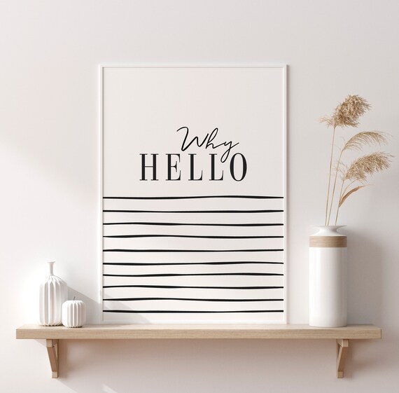 Why Hello Print, Monochrome Wall Art, Typography Print Quote, Welcome Home Printable.