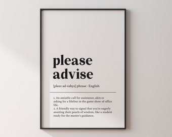 May include: Black and white typography poster with the phrase "please advise" defined as an amiable call for assistance or a friendly way to signal eagerness for guidance.