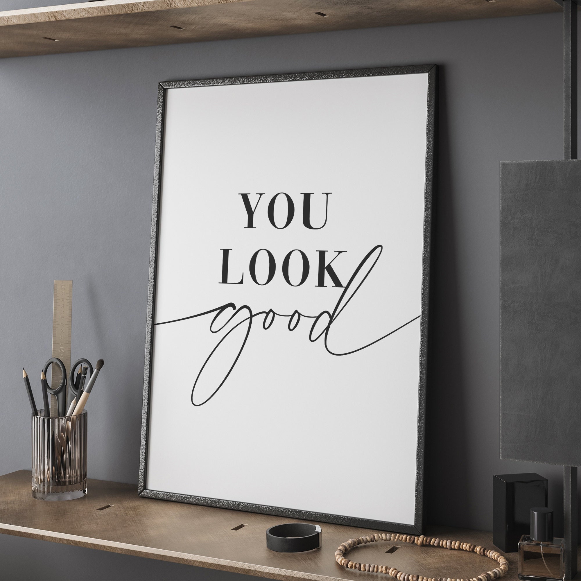 You look good,You look good Print,You look good Poster,You look good  Quote,Motivational Quote,Inspirational Print,Bedroom Decor,Good Vibes