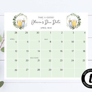 May include: A green and white calendar with the text "Take a guess! Olivia's Due Date April-May" and a wreath of greenery with beer bottles and a baby bottle. The calendar has the months of April and May with the numbers 28 through 30 for April and 1 through 30 for May.