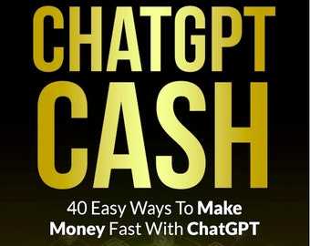 ChatGPT Cash - 40 Easy Ways To Make Money Fast With ChatGPT - 140 Pages PDF With Personal Use License