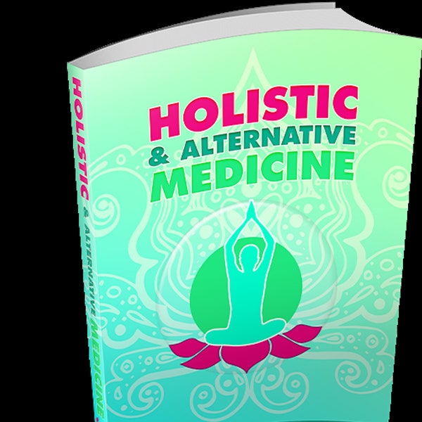 Holistic and Alternative Medicine - A Comprehensive Guide - Instant PDF eBook Download With PLR